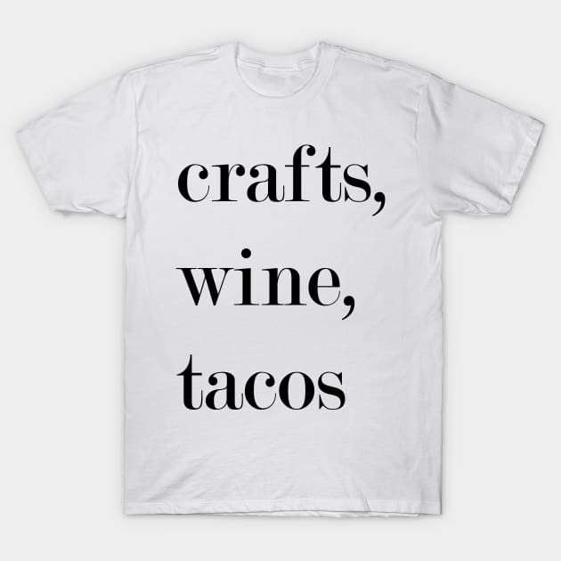 Crafts, Wine, Tacos. T-Shirt by Woozy Swag